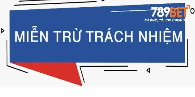 Khái niệm miễn trừ trách nhiệm 789bet